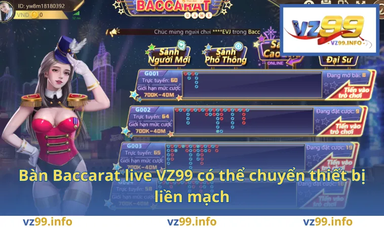 Bàn Baccarat live VZ99 có thể chuyển thiết bị liền mạch