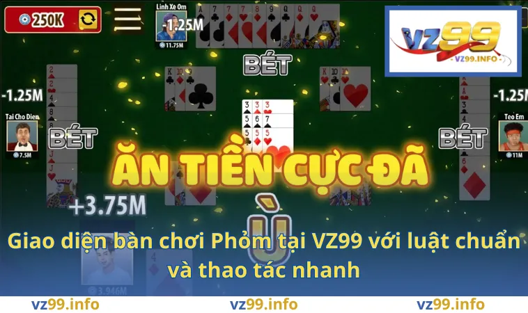 Giao diện bàn chơi Phỏm tại VZ99 với luật chuẩn và thao tác nhanh