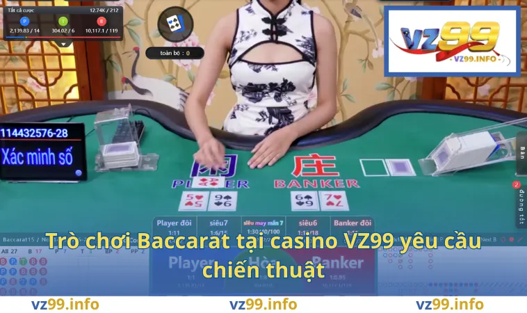 Trò chơi Baccarat tại casino VZ99 yêu cầu chiến thuật
